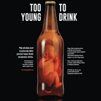 Plakat akcije ozaveščanja, ki naj bi  nosečnice  prepričal, naj 
ne pijejo alkohola, da bo otrok ostal zdrav in se bo mentalno 
normalno razvijal. 