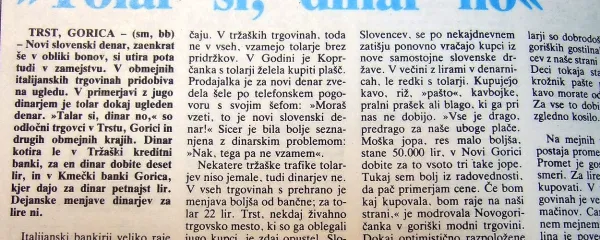 Za italijanske trgovce je bil nov slovenski tolar - pa čeprav še 
v obliki bonov - veliko bolj ugleden denar kot jugoslovanski 
dinar. 
