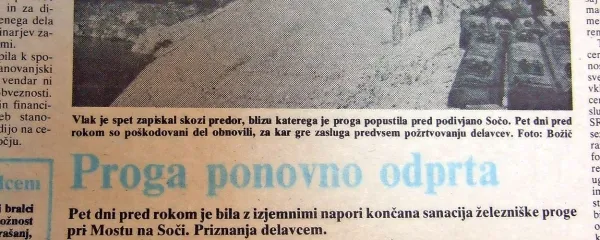 Železniško progo pri Mostu na Soči, ki jo je uničila podivjana 
Soča, so požrtvovalni delavci z izjemnimi napori končali še 
pred rokom.