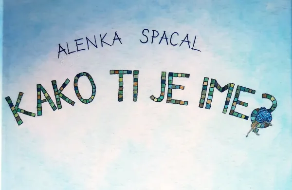 Alenka Spacal: Kako ti je ime?, $@  Bajalka, zavod za založništvo in 
umetnost pripovedovanja, Maribor, 32 strani, cena 20 evrov