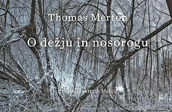 Thomas Merton: $@  
O dežju in 
nosorogu, 
prevedla 
Ana Jelnikar, 
Sanje, 
  27 strani, 
cena 10 evrov
