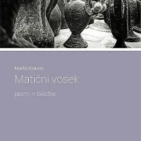 Marko Kravos:  $@ Matični vosek, pesmi in 
beležke, zbirka Poetikonove lire, Književno 
društvo Hiša poezije, 110 str., 23 evrov