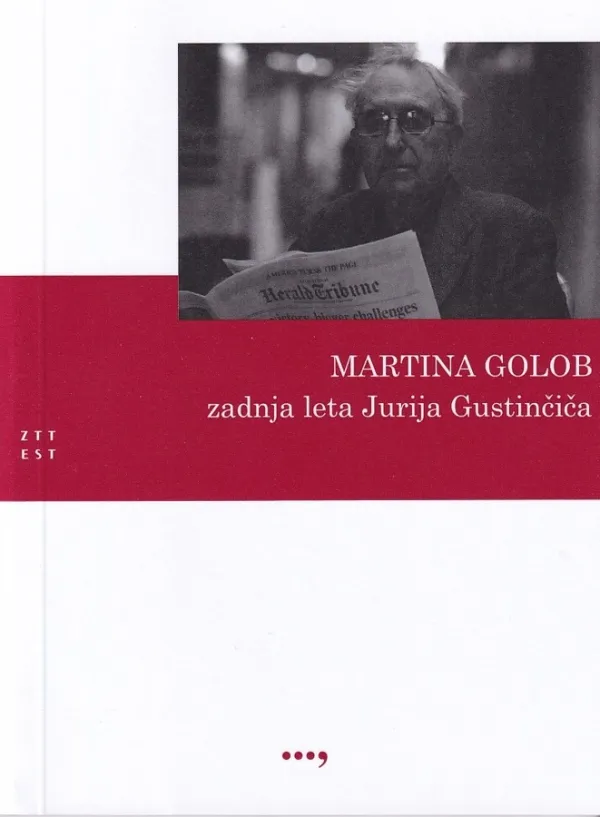 Martina Golob: Zadnja leta Jurija Gustinčiča, Založni&scaron;tvo trža&scaron;kega tiska, 2025